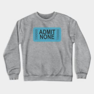 Admit None Ticket Teal Blue Crewneck Sweatshirt
